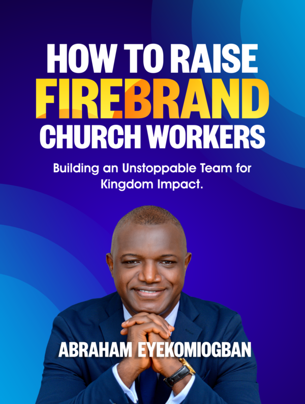 HOW TO RAISE FIREBRAND CHURCH WORKERS: Building an Unstoppable Team for Kingdom Impact