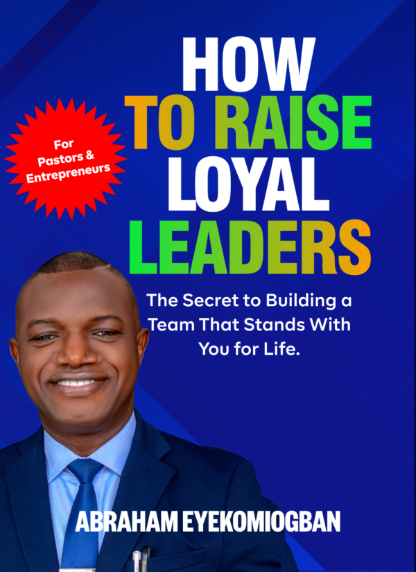 HOW TO RAISE LOYAL LEADERS: The Secret to Building a Team That Stands With You for Life