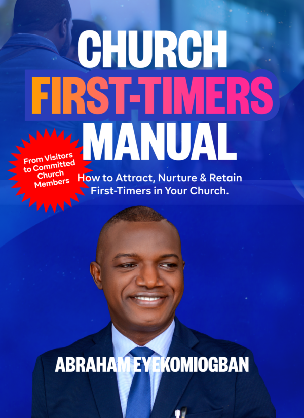 CHURCH FIRST-TIMERS MANUAL: How to Attract, Nurture and Retain First-Timers in Your Church